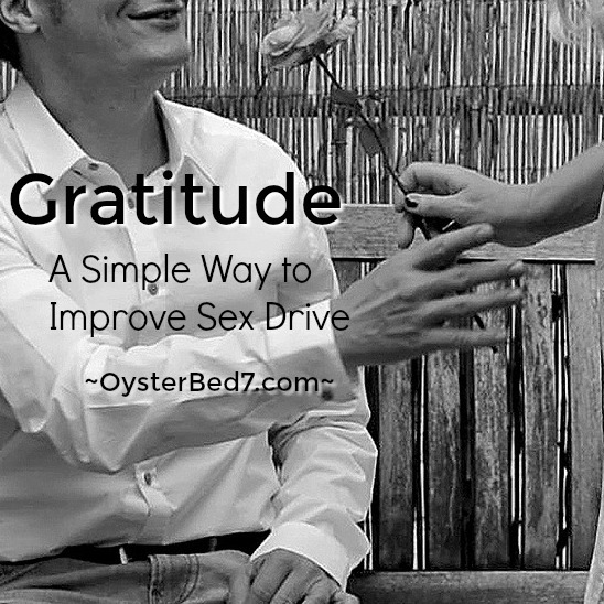 Gratitude A Simple Way To Improve Sex Drive • Bonny S Oysterbed7