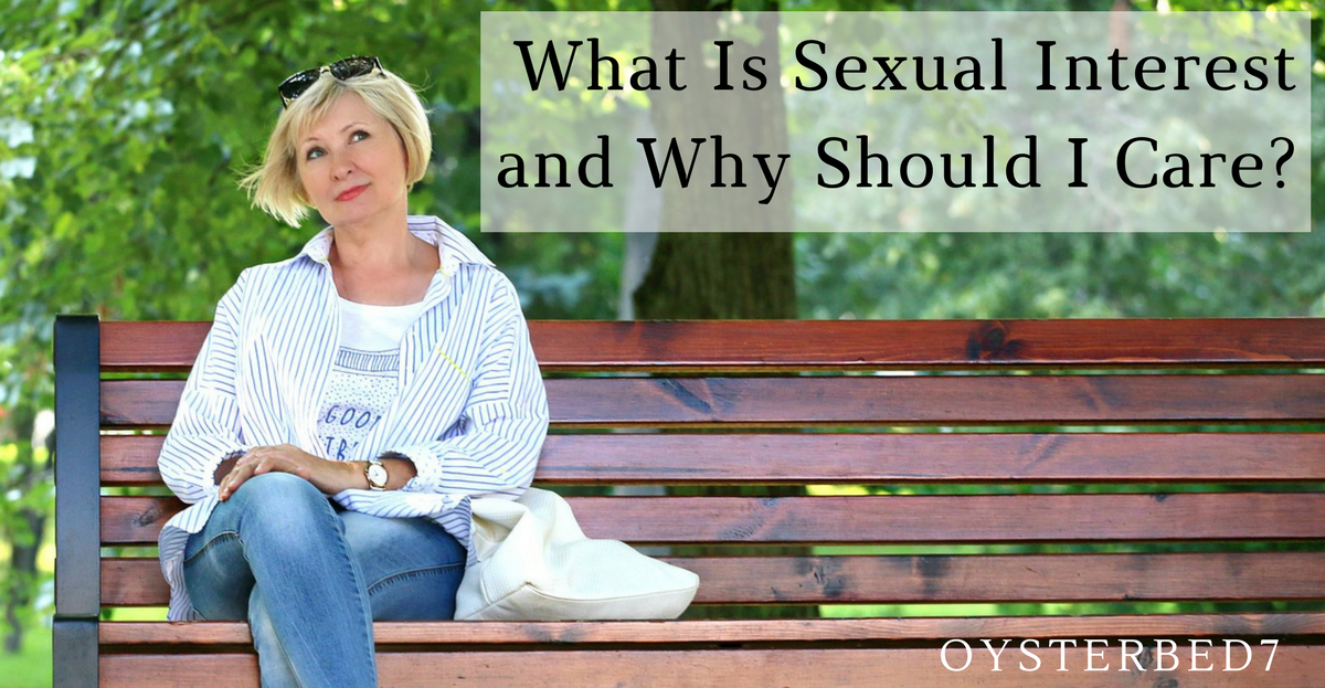 What Is Sexual Interest? Why Should I Care? • Bonny's Oysterbed7